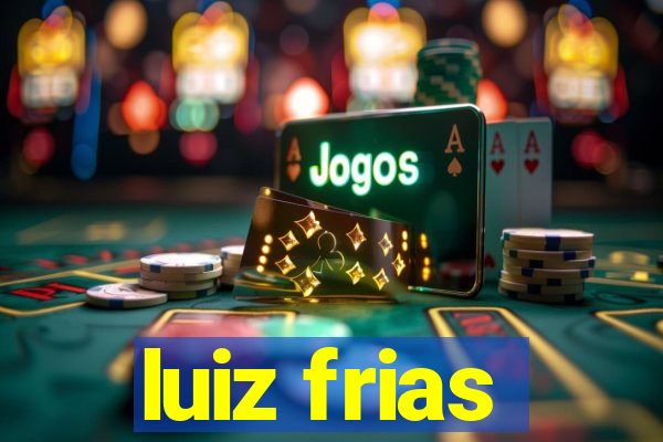 luiz frias