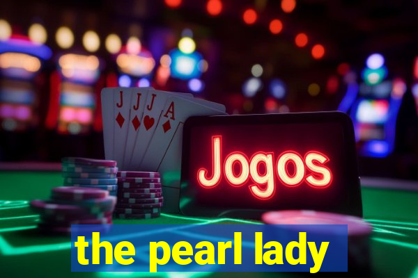 the pearl lady