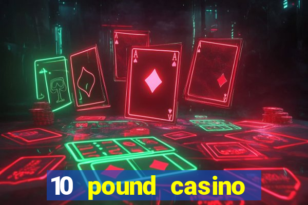 10 pound casino bonus no deposit