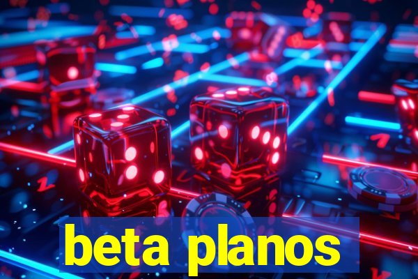 beta planos