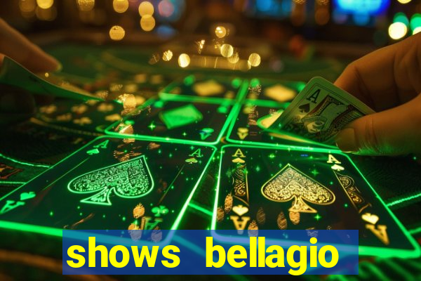 shows bellagio hotel casino