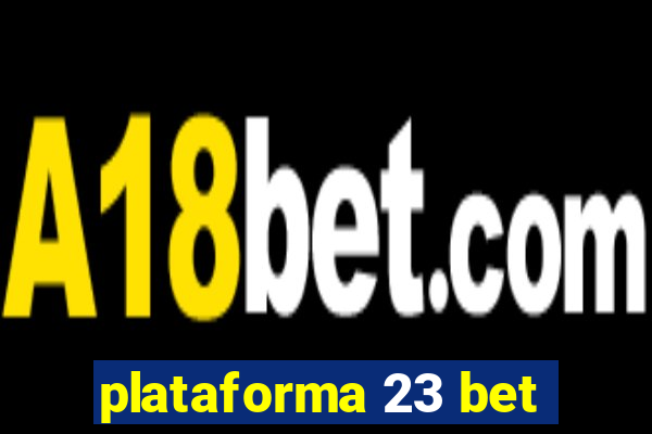 plataforma 23 bet