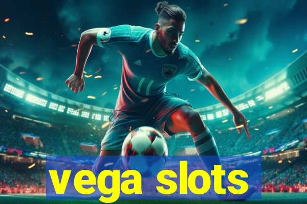 vega slots