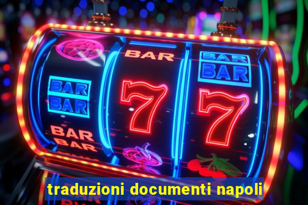 traduzioni documenti napoli