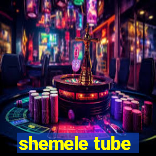 shemele tube