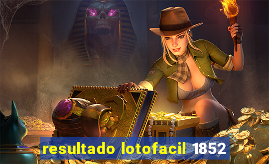 resultado lotofacil 1852