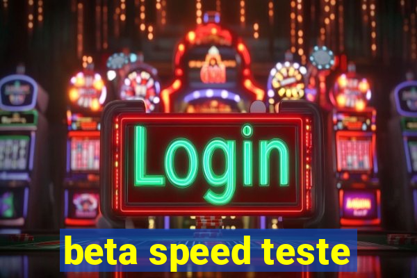 beta speed teste