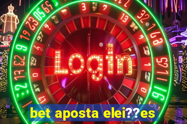 bet aposta elei??es