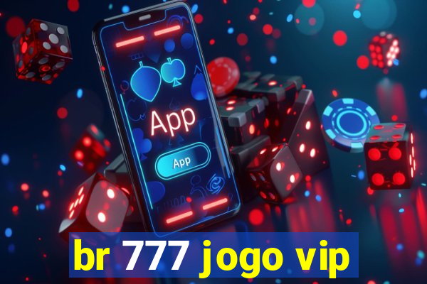 br 777 jogo vip