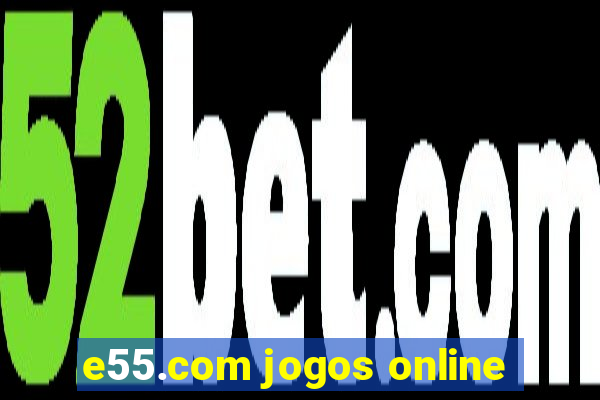 e55.com jogos online