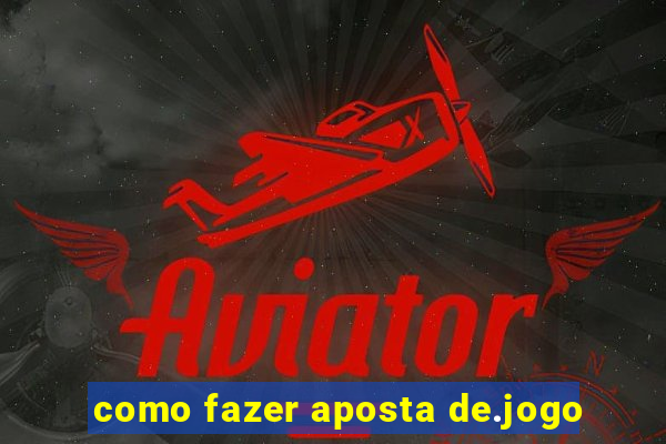 como fazer aposta de.jogo