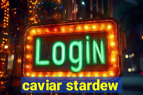 caviar stardew