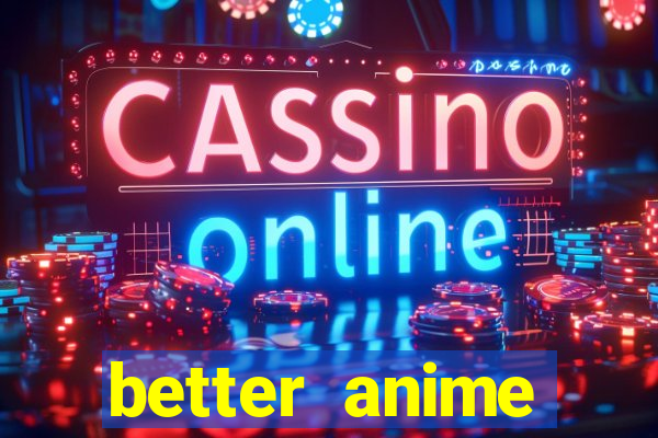 better anime download apk