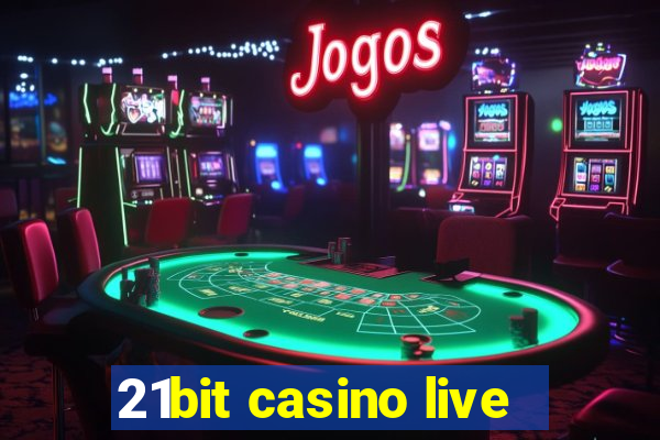 21bit casino live