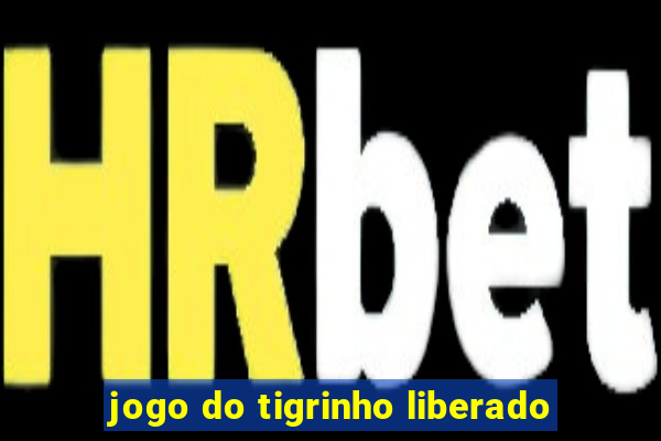 jogo do tigrinho liberado