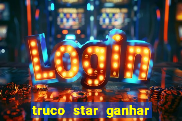 truco star ganhar dinheiro de verdade