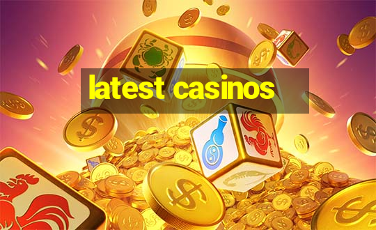 latest casinos