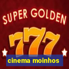 cinema moinhos