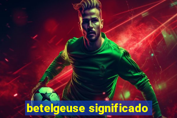 betelgeuse significado