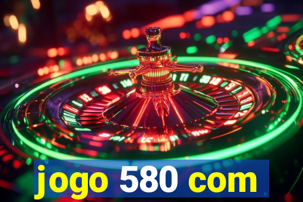 jogo 580 com