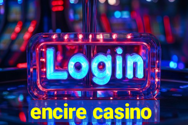 encire casino