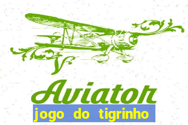 jogo do tigrinho é legal