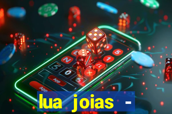 lua joias - reclame aqui