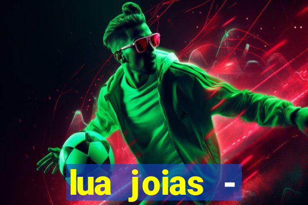 lua joias - reclame aqui