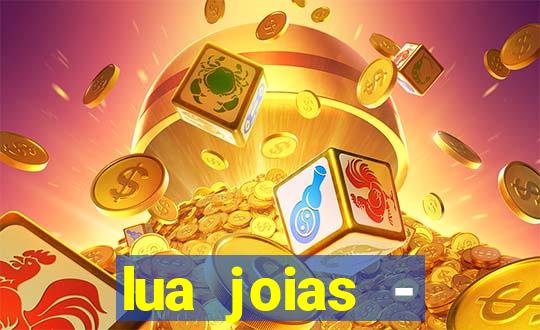 lua joias - reclame aqui