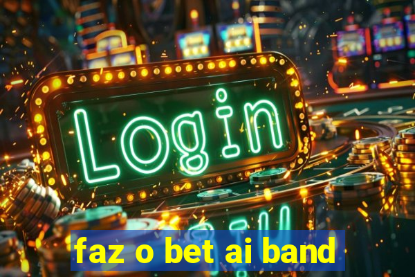 faz o bet ai band