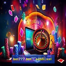 bet777.bet 茅 confi谩vel