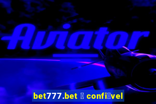 bet777.bet 茅 confi谩vel