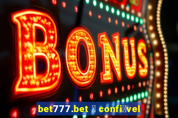 bet777.bet 茅 confi谩vel