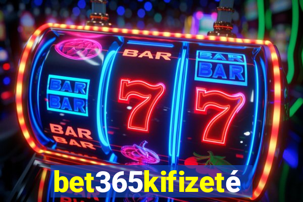 bet365kifizetés