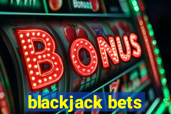 blackjack bets