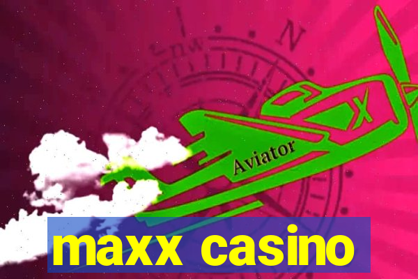 maxx casino