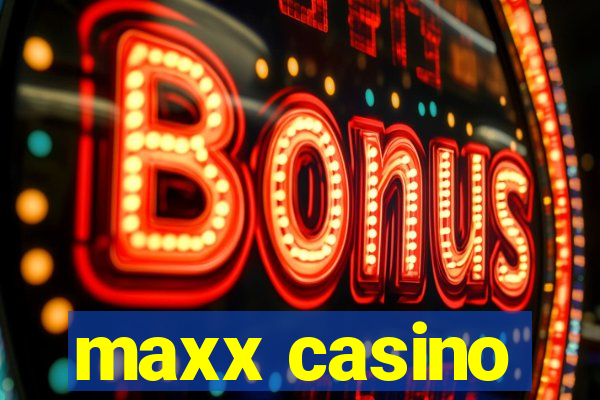 maxx casino