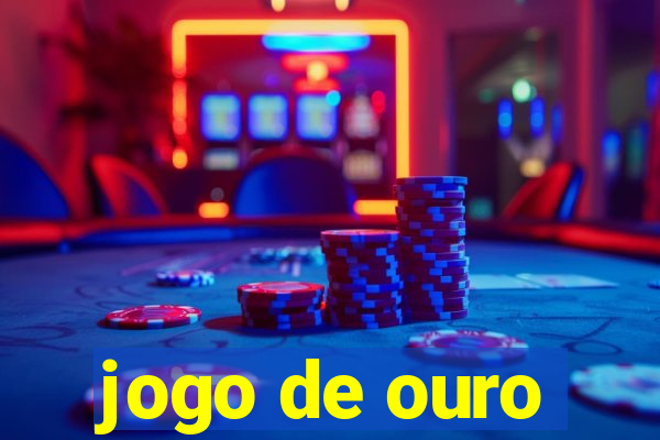 jogo de ouro