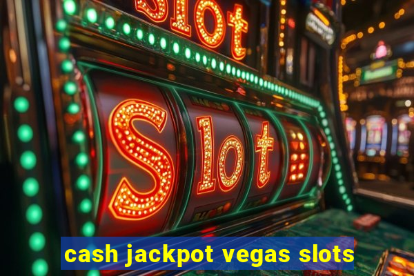 cash jackpot vegas slots