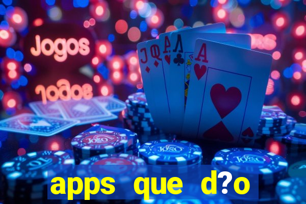 apps que d?o dinheiro de verdade jogando