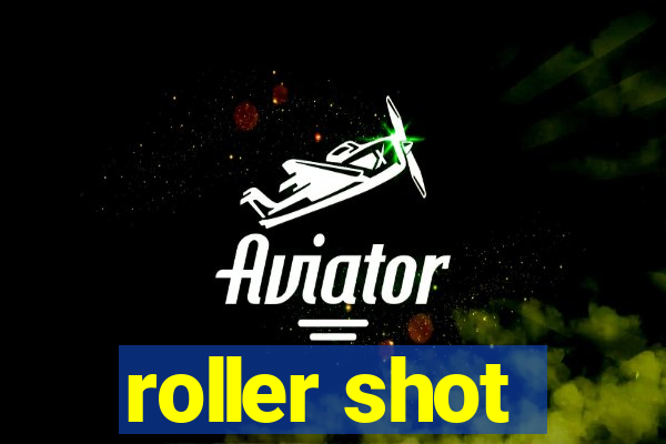 roller shot