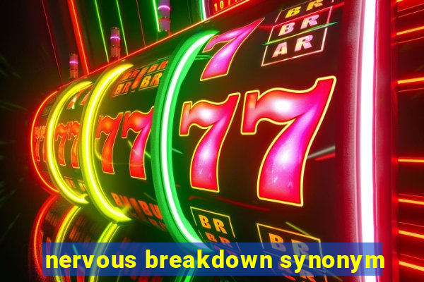 nervous breakdown synonym