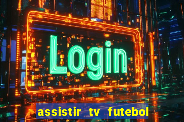 assistir tv futebol ao vivo