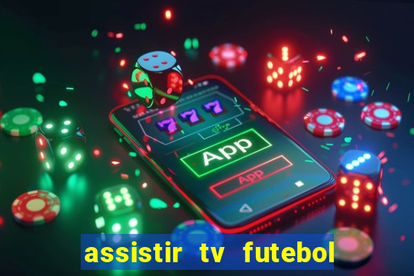 assistir tv futebol ao vivo