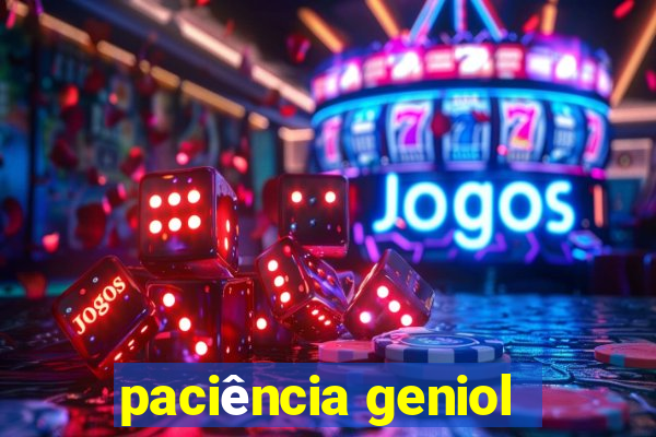 paciência geniol