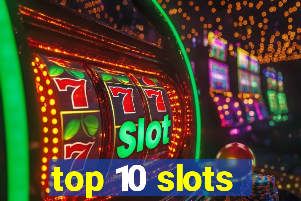 top 10 slots