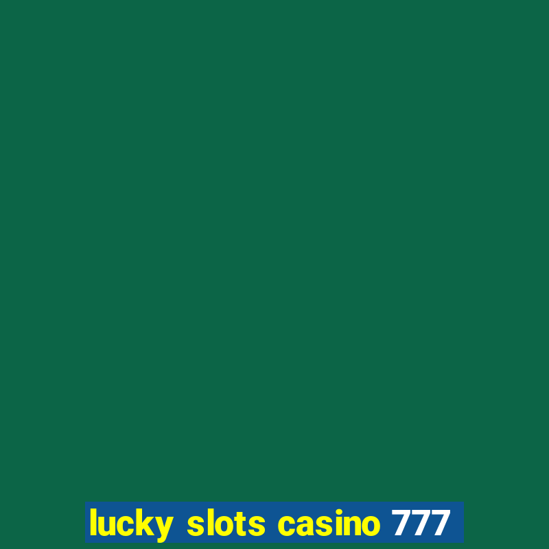 lucky slots casino 777