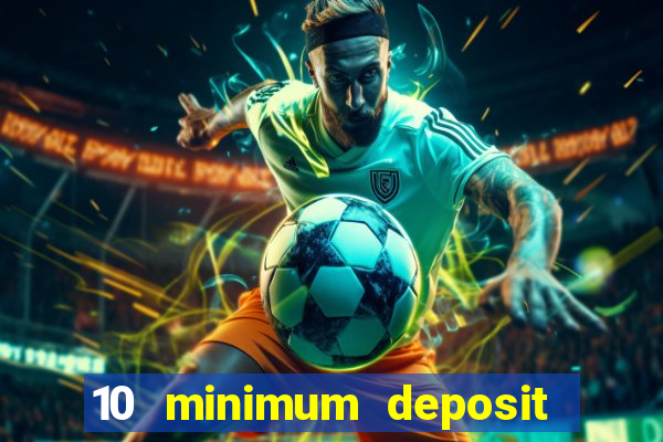 10 minimum deposit casino uk