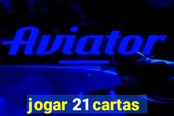 jogar 21 cartas