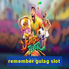 remember gulag slot